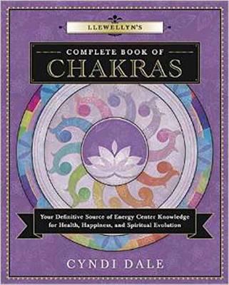 Llewellyn's Complete Book of Chakras : Your Definitive Source of Energy Center Knowledge for Health, Happiness, and Spiritual Evolution