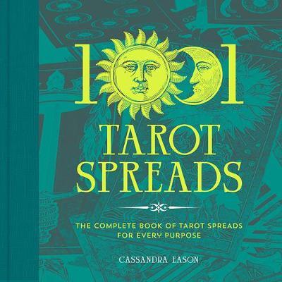 1001 Tarot Spreads : The Complete Book of Tarot Spreads for Every Purpose