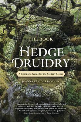 The Book of Hedge Druidry : A Complete Guide for the Solitary Seeker