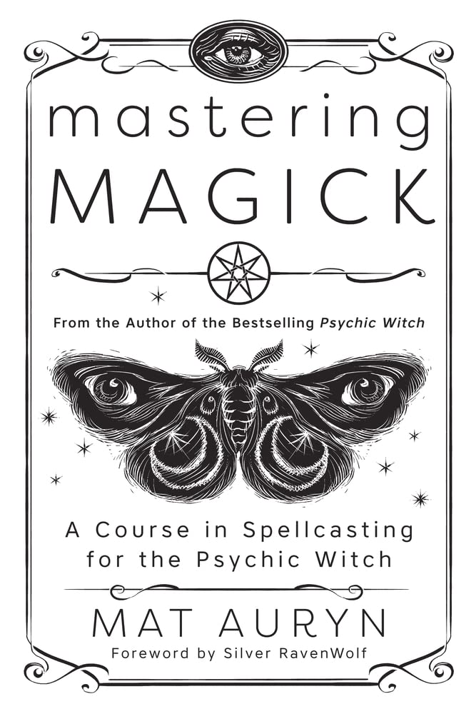 Mastering Magick: A Course In Spellcasting For The Psychic Witch