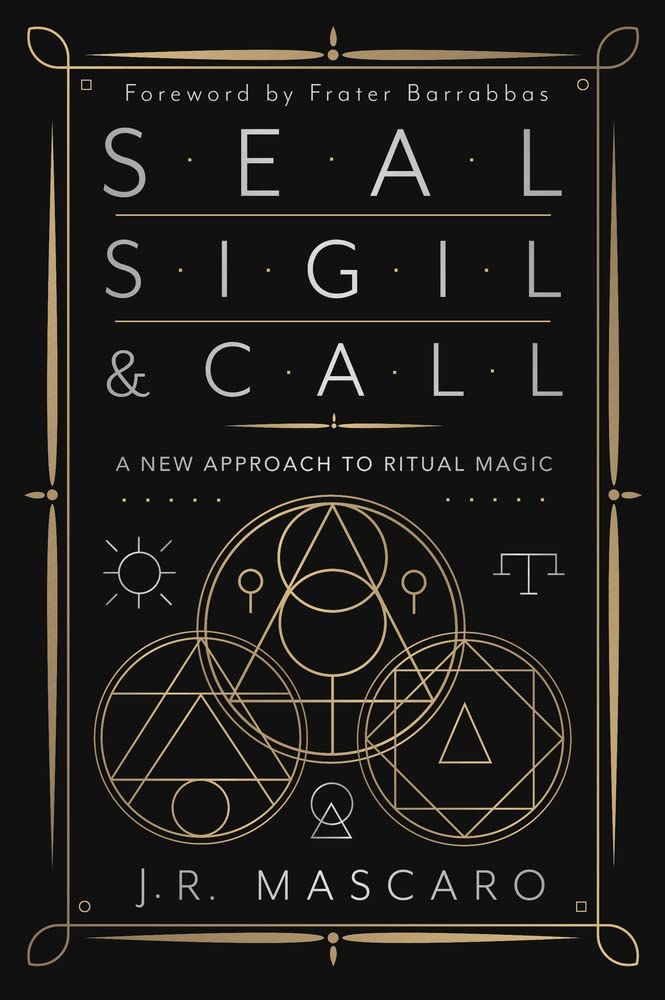 Seal, Sigil & Call: A New Approach To Ritual Magic