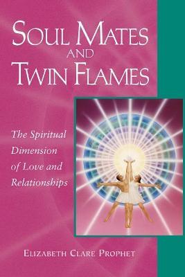 Soul Mates and Twin Flames : The Spiritual Dimension of Love and Relationships