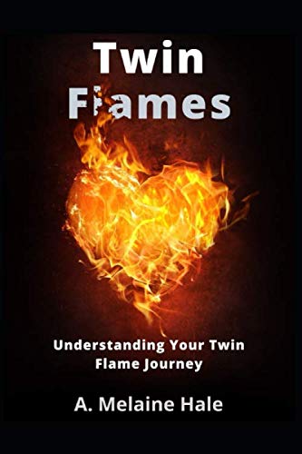Twin Flames: Understanding Your Twin Flame Journey (Twin Flame Series)