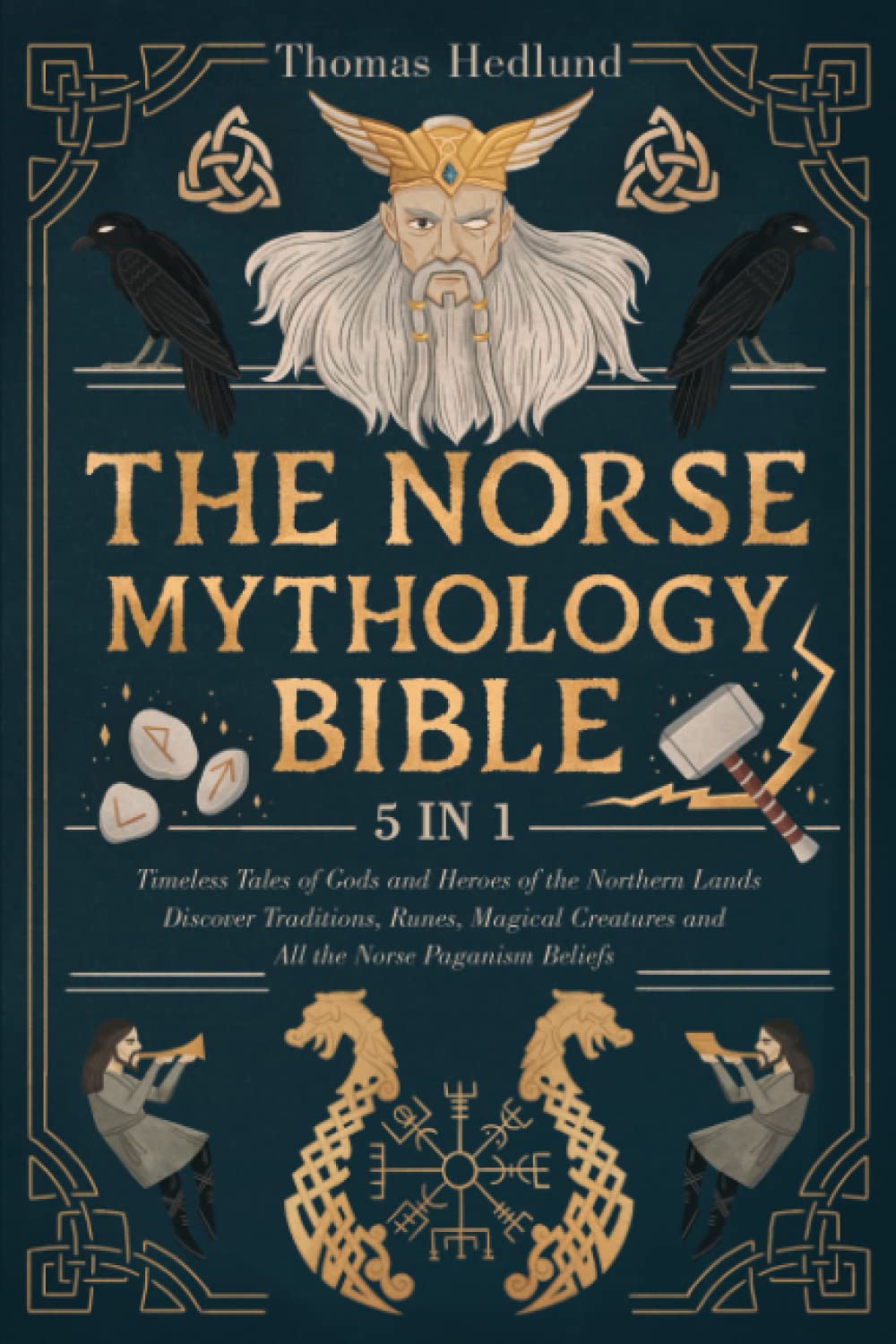 The Norse Mythology Bible: [5 IN 1] Timeless Tales of Gods and Heroes of the Northern Lands | Discover Traditions, Runes, Magical Creatures and All the Norse Paganism Beliefs