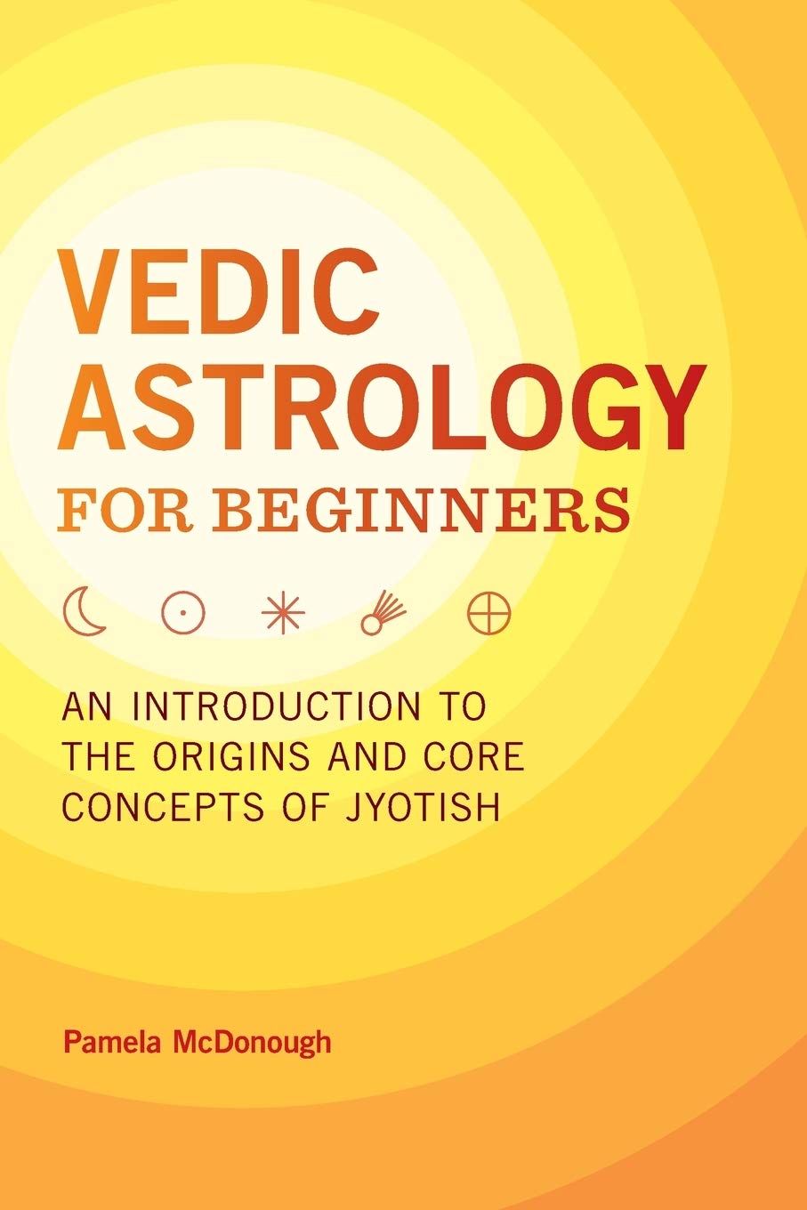 Vedic Astrology for Beginners: An Introduction to the Origins and Core Concepts of Jyotish