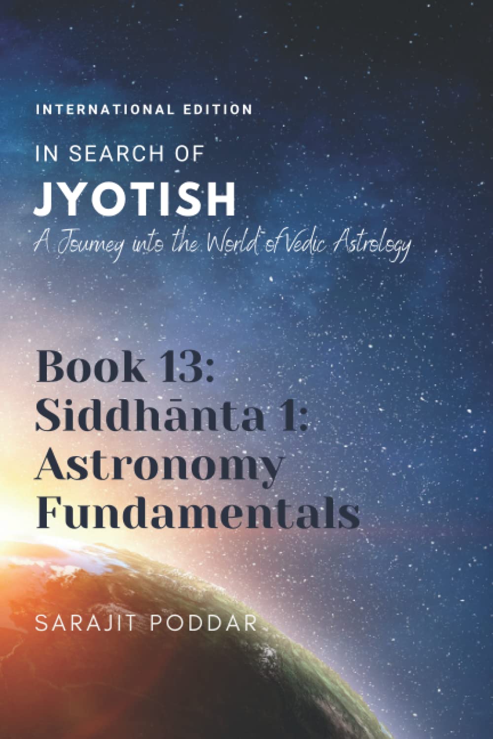 Siddhanta 1: Astronomy Fundamentals: A Journey into the World of Vedic Astrology