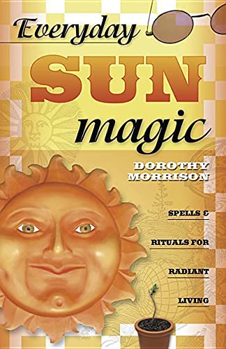 Everyday Sun Magic: Spells & Rituals for Radiant Living