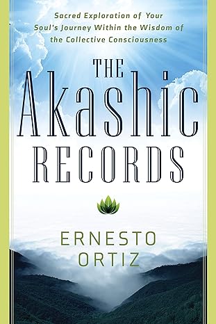 The Akashic Records: Sacred Exploration of Your Soul's Journey Within the Wisdom of the Collective Consciousness