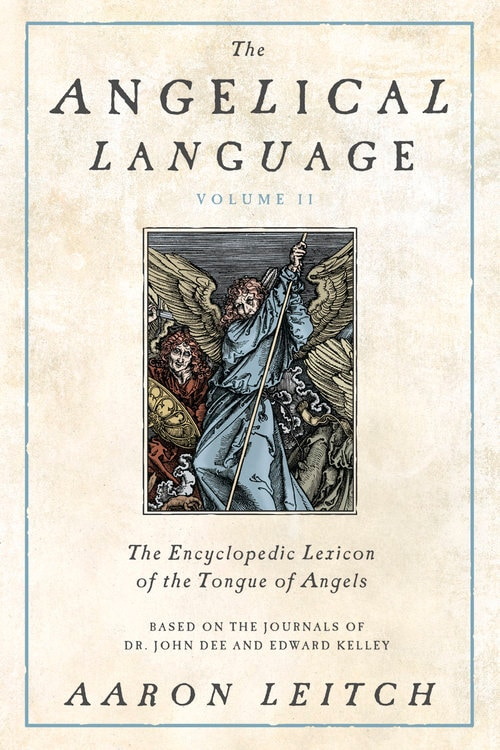 The Angelical Language, Volume Ii: An Encyclopedic Lexicon Of The Tongue Of Angels