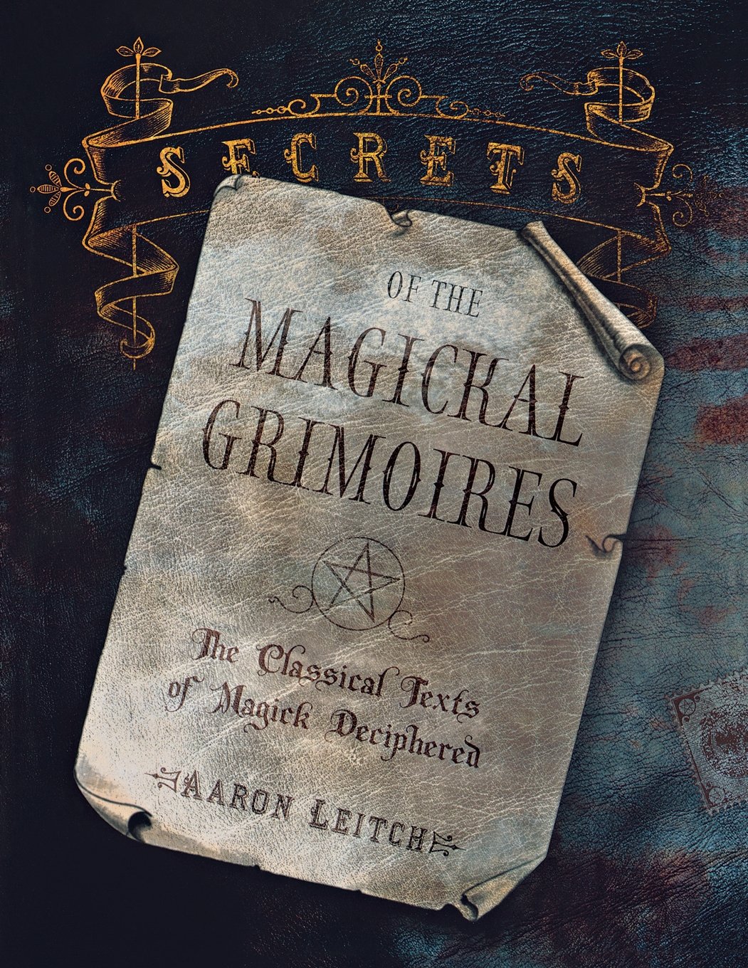 Secrets Of The Magickal Grimoires: The Classical Texts Of Magick Deciphered
