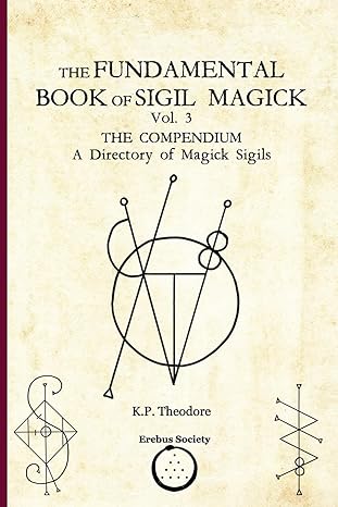 The Fundamental Book Of Sigil Magick Vol. 3: The Compendium - A Directory Of Magick Sigils