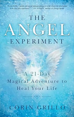 The Angel Experiment: A 21-Day Magical Adventure to Heal Your Life