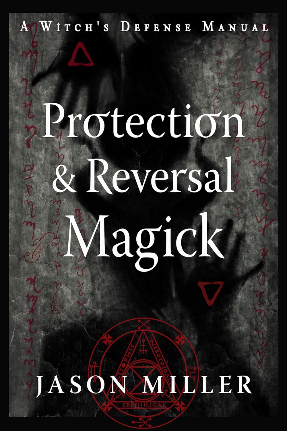Protection & Reversal Magick (revised And Updated Edition): A Witch's Defense Manual