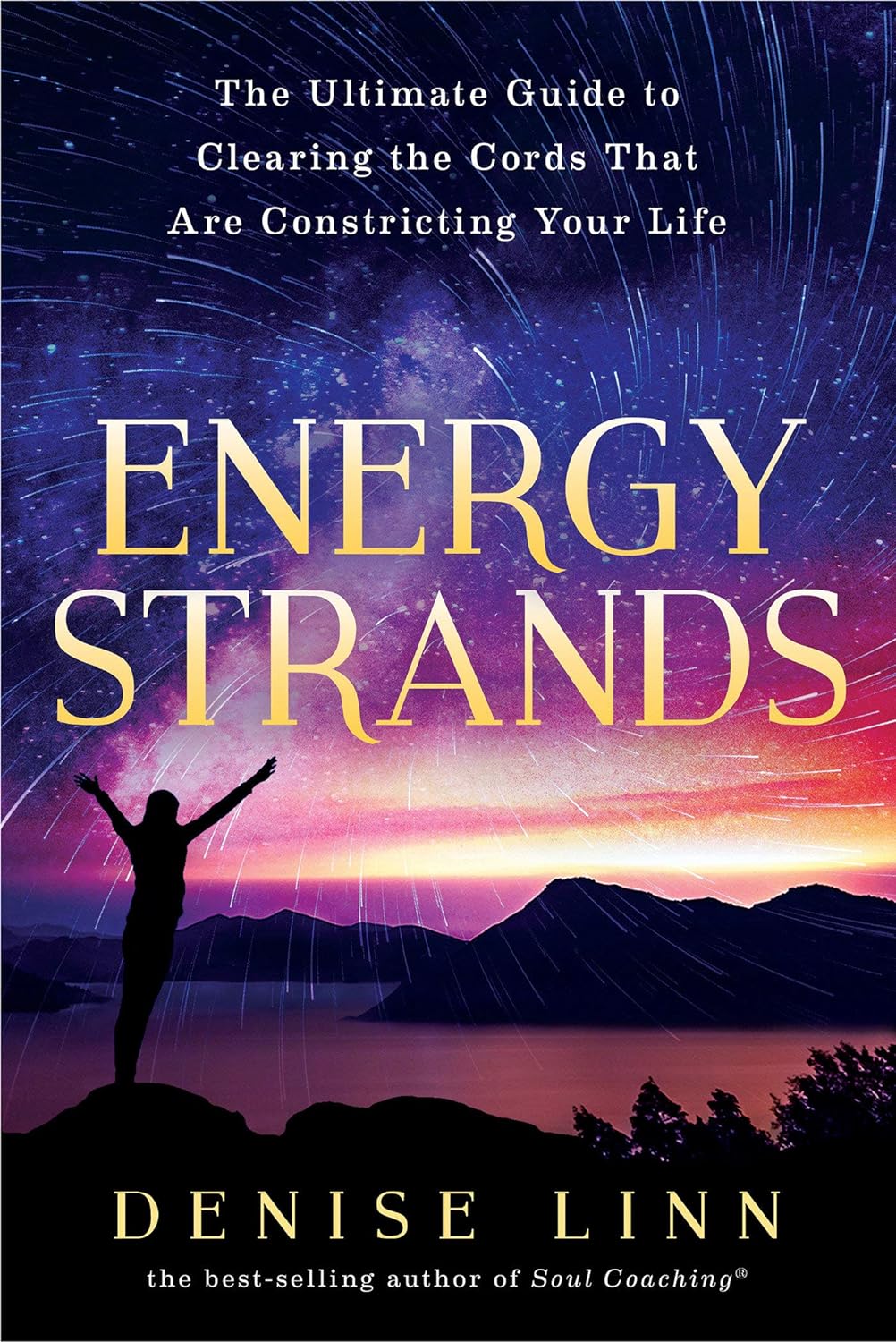 Energy Strands: The Ultimate Guide To Clearing The Cords That Are Constricting Your Life