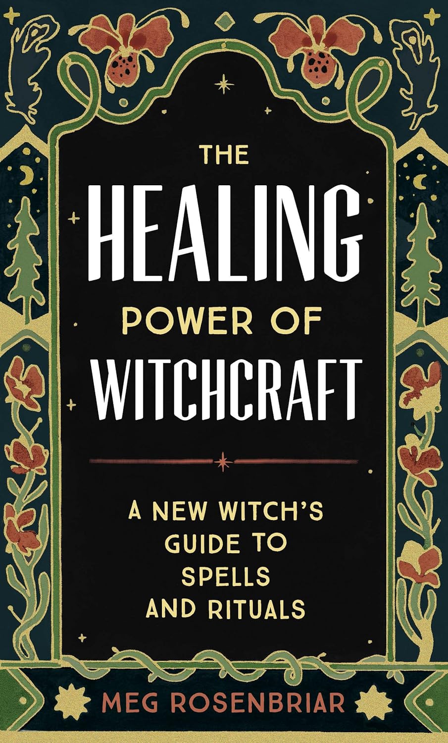 The Healing Power Of Witchcraft: A New Witch's Guide To Spells And Rituals