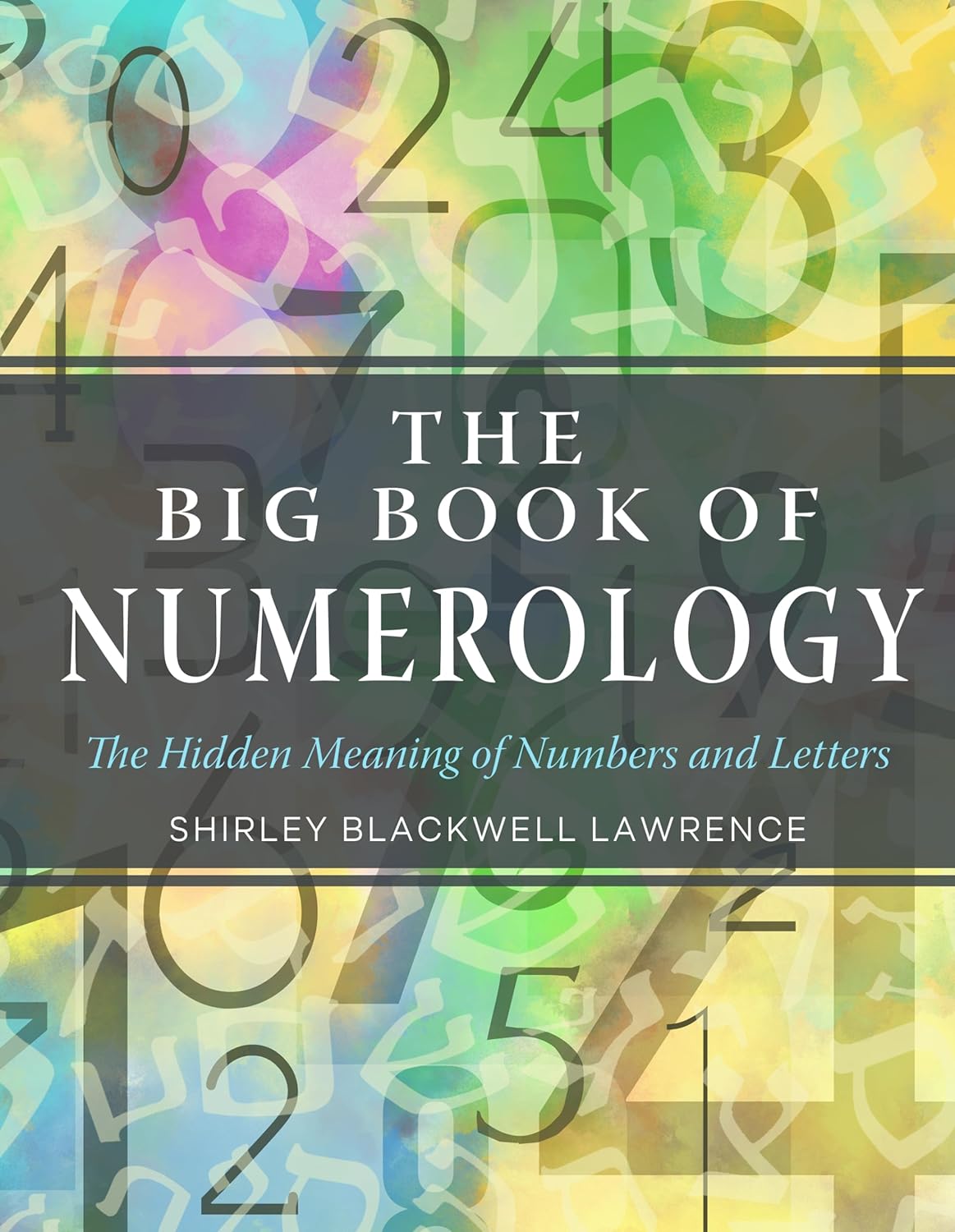 The Big Book Of Numerology: The Hidden Meaning Of Numbers And Letters