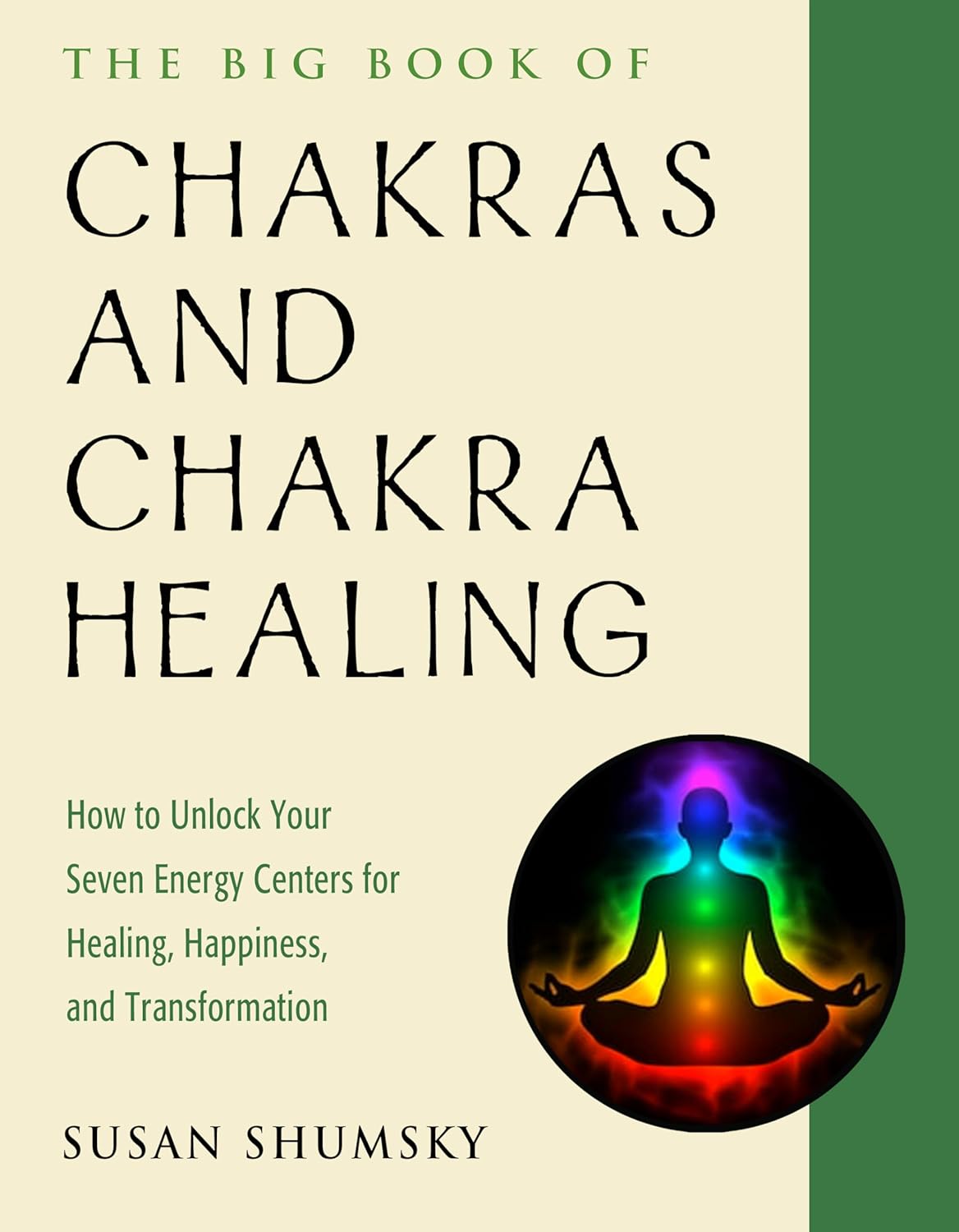 The Big Book Of Chakras And Chakra Healing: How To Unlock Your Seven Energy Centers For Healing, Happiness, And Transformation