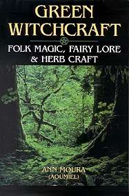 Green Witchcraft: Folk Magic, Fairy Lore & Herb Craft