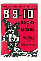 Mystery of the Long Lost 8th, 9th and 10th Books of Moses: Together With the Legend That Was of Moses and 44 Keys to Universal Power