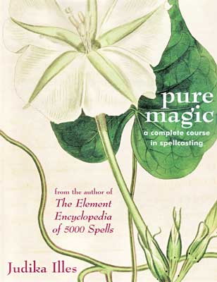 Pure Magic, Complete Course in Spellcraft by Illes, Judika