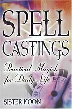 Spell Castings: Practical Magick for Daily Life