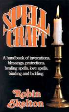Spellcraft: A Handbook of Invocations, Blessings, Protections, Healing Spells, Love Spells, Binding and Bidding