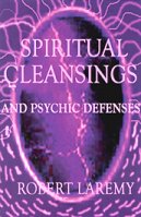Spiritual Cleansings & Psychic Defenses by Laremy, Robert