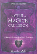 To Stir A Magick Cauldron by Silver Ravenwolf