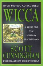 Wicca: A Guide for The Solitary Practitioner by Cunningham, Scott