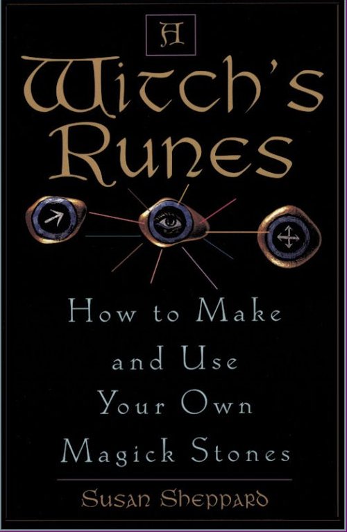 A Witchs Runes: How To Make And Use Your Own Magick Stones