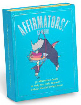 Affirmators! at Work: 50 Affirmation Cards to Help You Help Yourself – without the Self-Helpy-Ness!