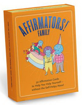 Affirmators! Family Deck : 50 Affirmation Cards on Kin of All Kinds - Without the Self-Helpy-Ness!