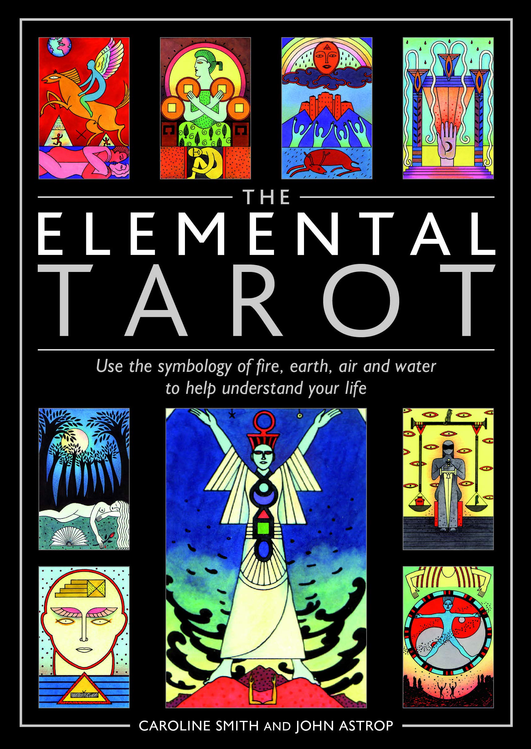 Elemental Tarot: Use the Symbology of Fire, Earth, Air and Water to Help Understand Your Life